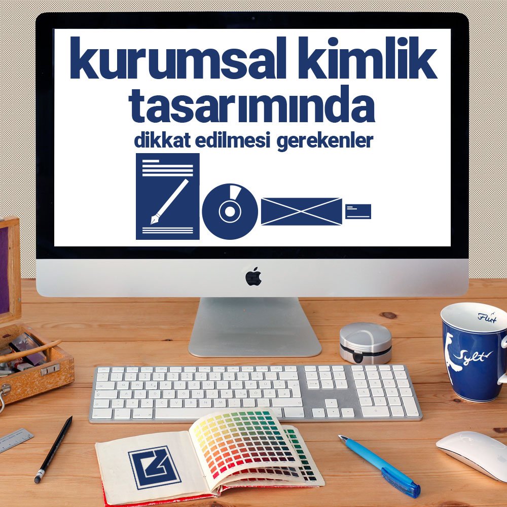 Kurumsal Kimlik Tasarımında Dikkat Edilmesi Gerekenler Kurumsal Kimlik Tasarımında Dikkat Edilmesi Gerekenler